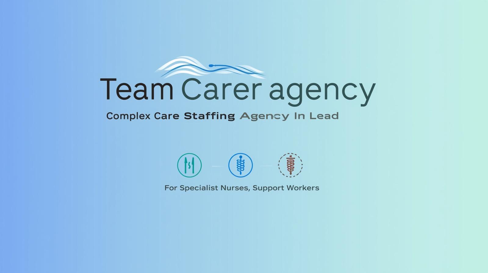 Team Carer Agency__Complex Care Staffing Agency in Leeds_for Specialist Nurses, Support Workers.jpg